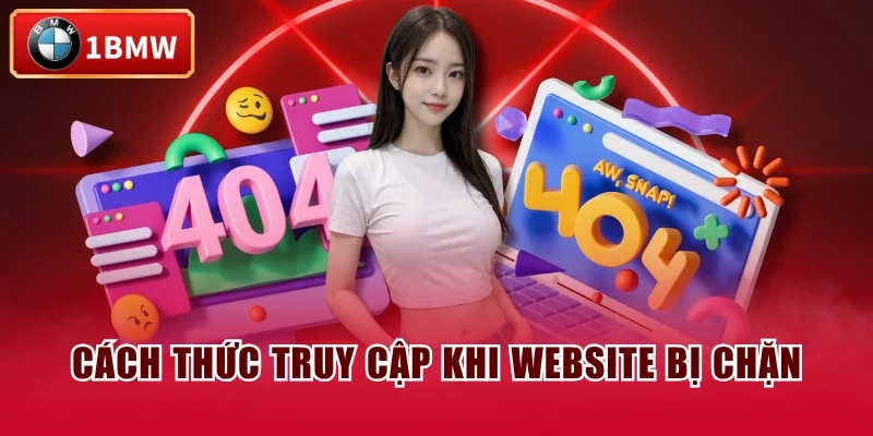 Cách thức truy cập khi website bị chặn