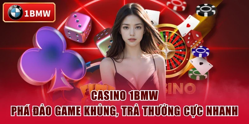 Casino 1BMW - Phá Đảo Game Khủng, Trả Thưởng Cực Nhanh