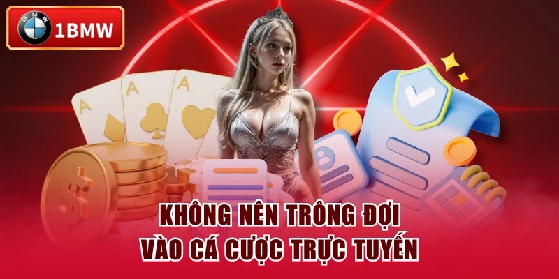 Không nên trông đợi vào cá cược trực tuyến Không nên trông đợi vào cá cược trực tuyến