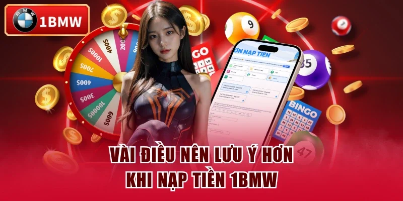 Vài điều nên lưu ý hơn khi nạp tiền 1BMW