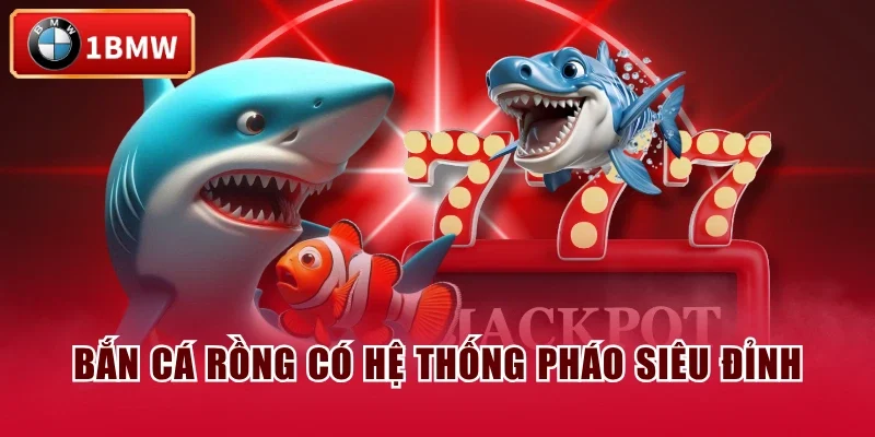 Bắn Cá Rồng có hệ thống pháo siêu đỉnh Bắn Cá Rồng có hệ thống pháo siêu đỉnh