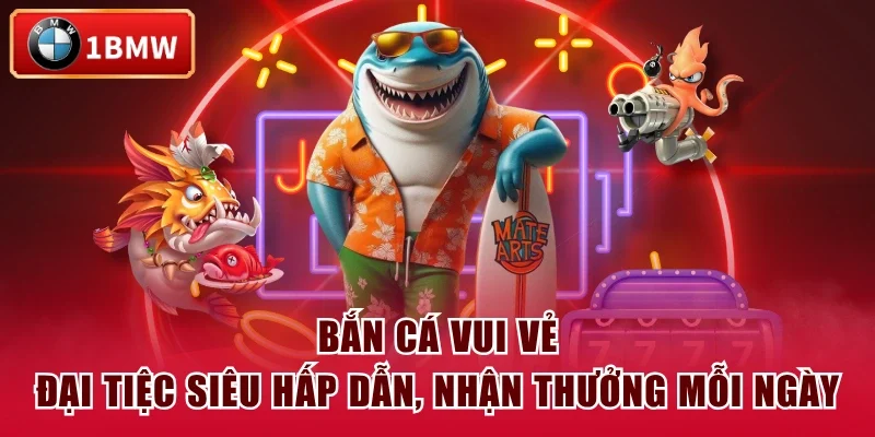 Bắn Cá Vui Vẻ - Đại Tiệc Siêu Hấp Dẫn, Nhận Thưởng Mỗi Ngày
