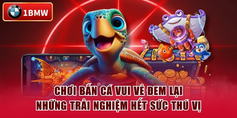 Chơi Bắn Cá Vui Vẻ đem lại những trải nghiệm hết sức thú vị Chơi Bắn Cá Vui Vẻ đem lại những trải nghiệm hết sức thú vị