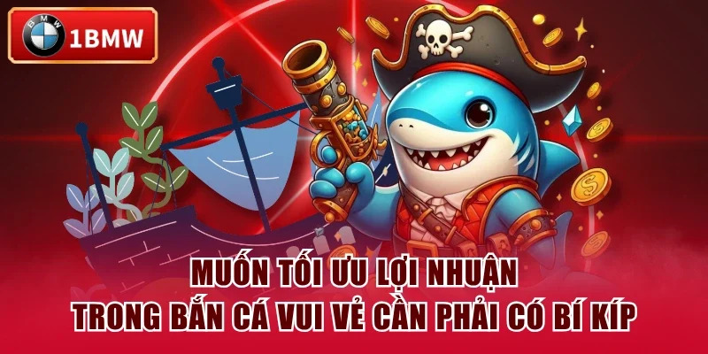 Muốn tối ưu lợi nhuận trong Bắn Cá Vui Vẻ cần phải có bí kíp Muốn tối ưu lợi nhuận trong Bắn Cá Vui Vẻ cần phải có bí kíp