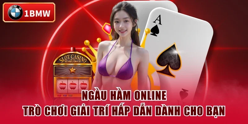 Ngầu hầm online - Trò chơi giải trí hấp dẫn dành cho bạn