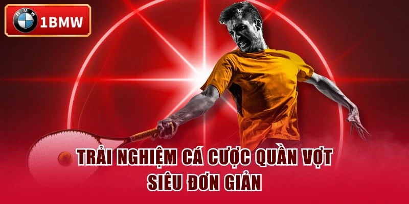 Trải nghiệm cá cược quần vợt siêu đơn giản Trải nghiệm cá cược quần vợt siêu đơn giản